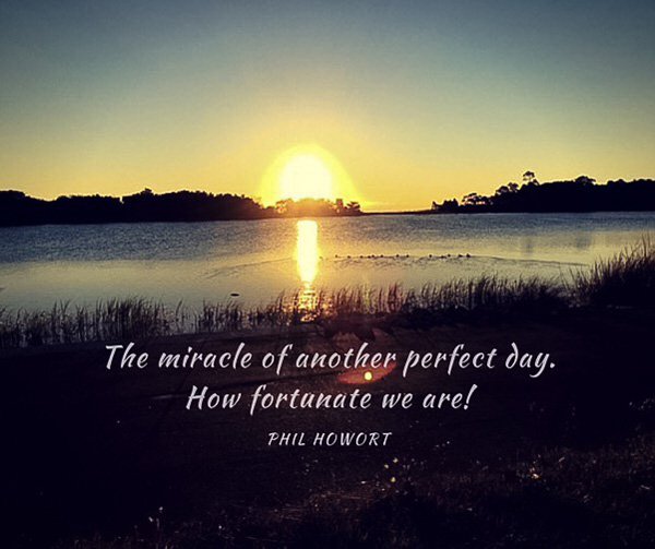 The miracle of another perfect day.