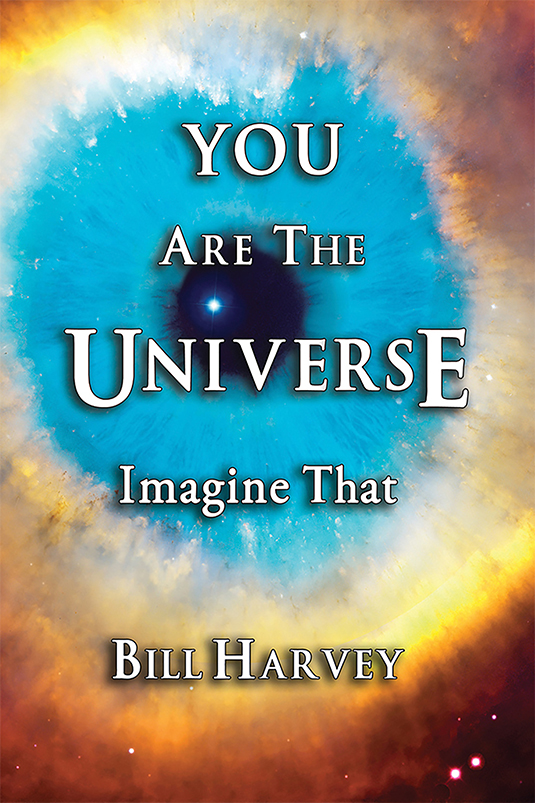 You Are the Universe - Imagine That by Bill Harvey