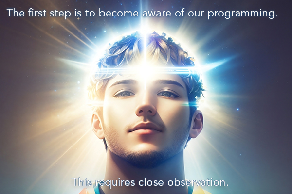 The first step is to become aware of our programming...